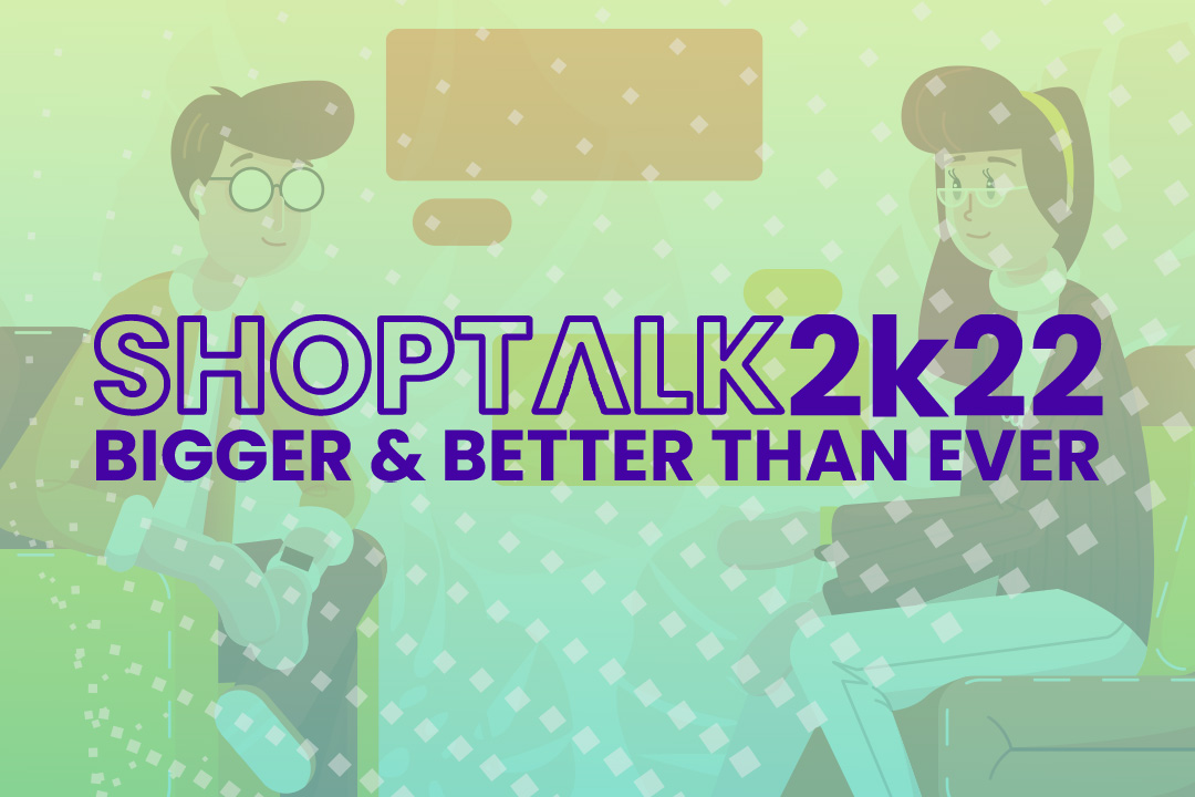 Shoptalk 2022 – What Is It and Why Your E-Commerce Brand Should Pay Attention