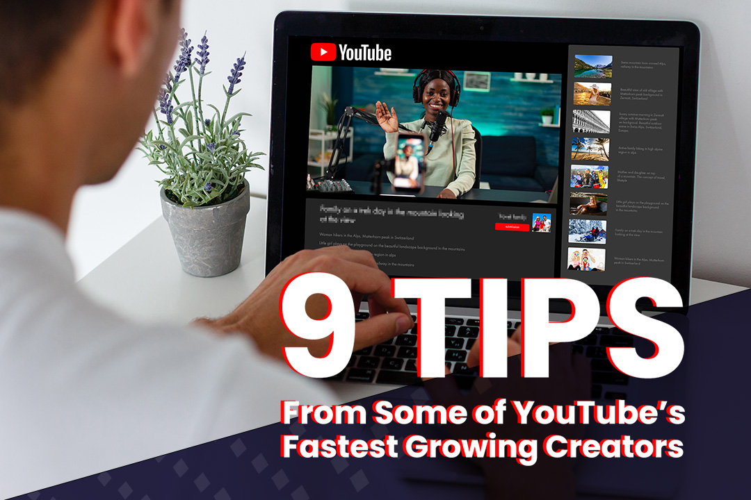 9 Tips from Some of YouTube’s Fastest Growing Creators