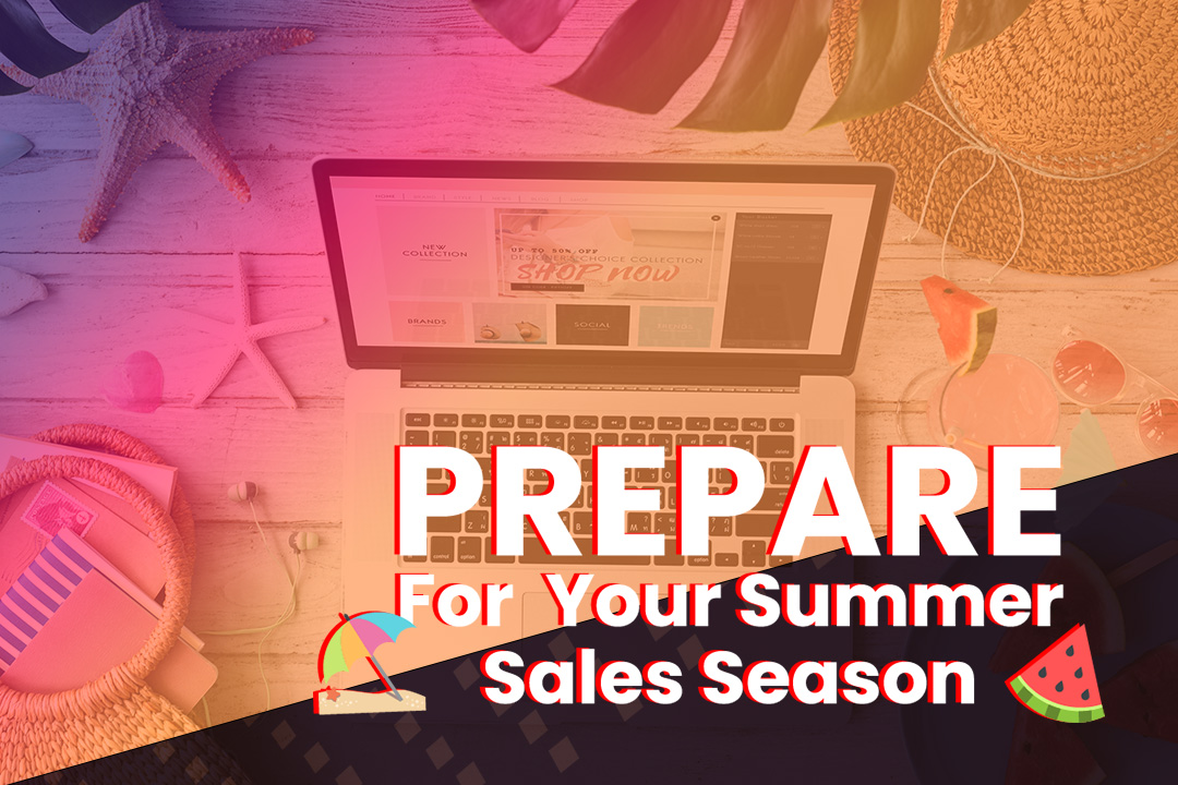 Prepare Now to Ensure Your E-Commerce Brand Wins the 2022 Summer Sale Season