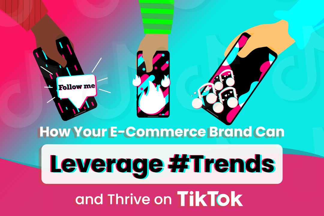 How Your E-Commerce Brand Can Leverage Trends and Thrive on TikTok
