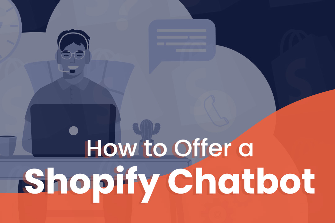 How to Offer a Shopify Chatbot / Intelligent Virtual Assistant on Your E-Commerce Website