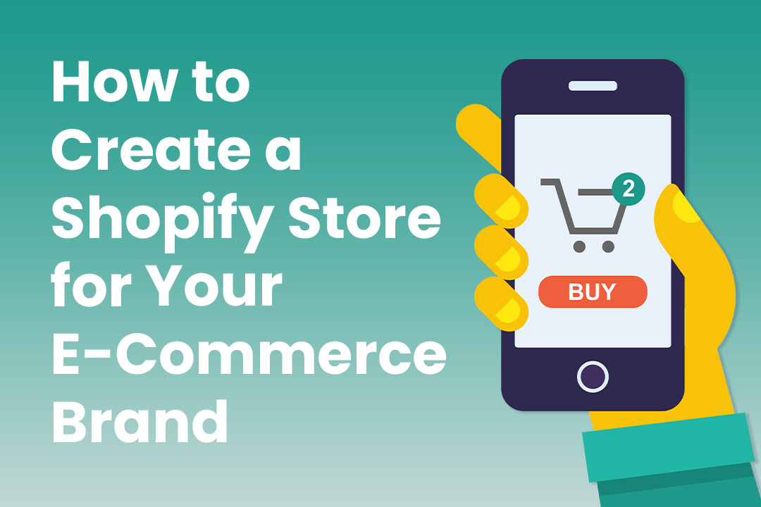 How to Create a Shopify Store for Your E-Commerce Brand: 7 Surefire Steps