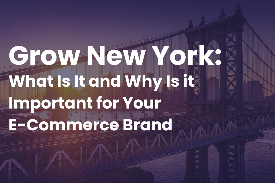GROW NY – What Is It and Why Is it Important for Your E-Commerce Brand