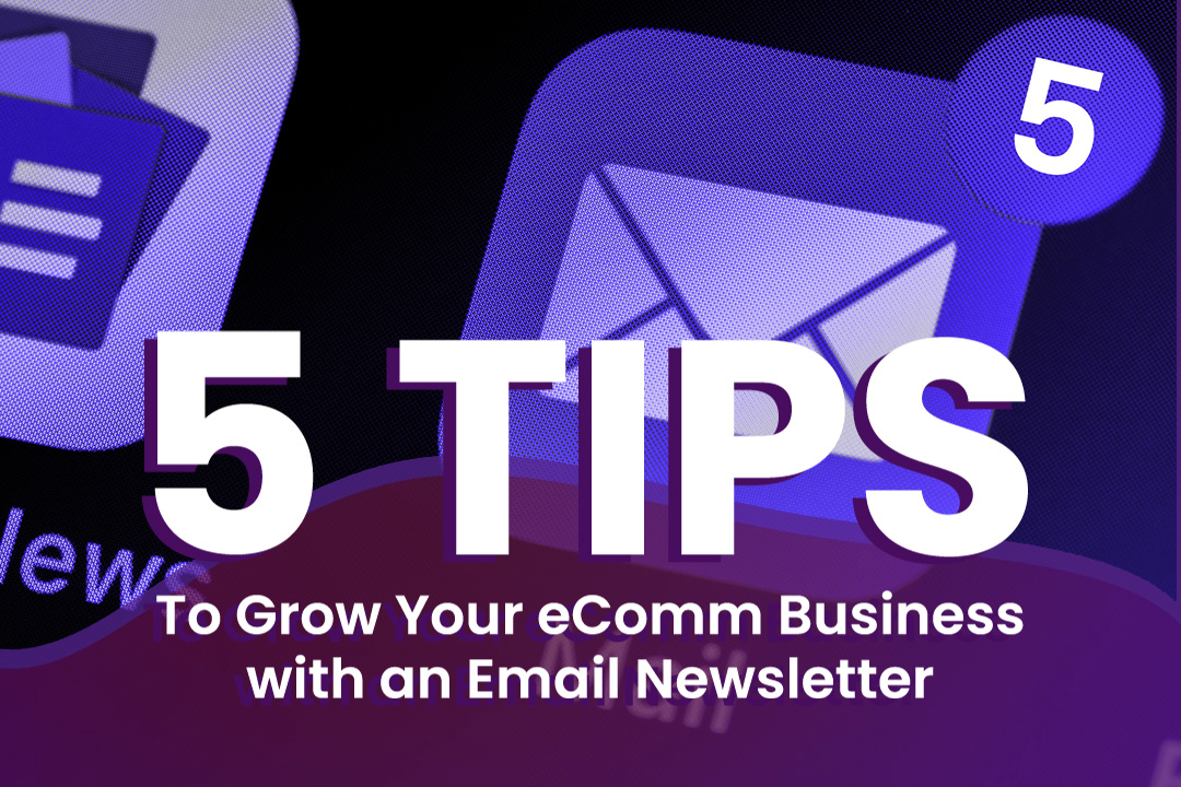 5 Tips to Grow Your E-Commerce Business with an Email Newsletter