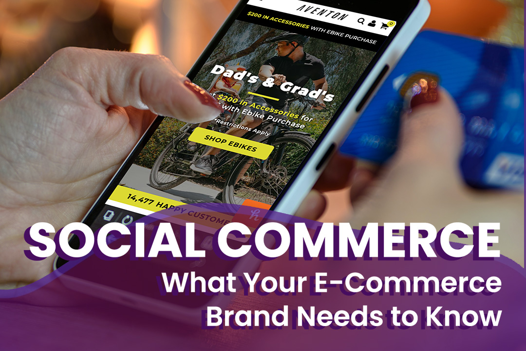 Social Commerce: Everything Your E-Commerce Brand Needs to Know