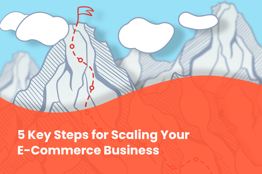 5 Key Steps to Scale Your E-Commerce Business