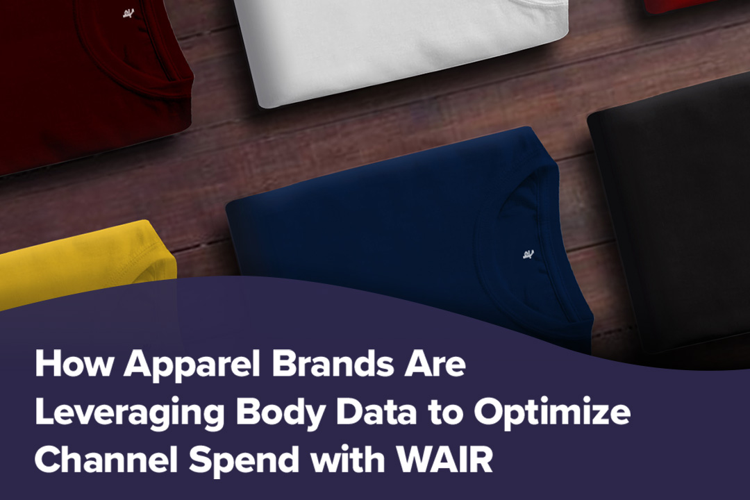 How Apparel Brands Are Leveraging Body Data to Optimize Channel Spend