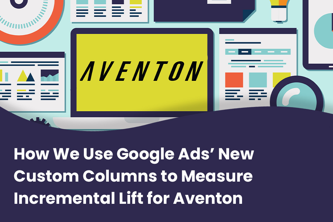 How We Use Google Ads’ New Custom Columns to Measure Incremental Lift