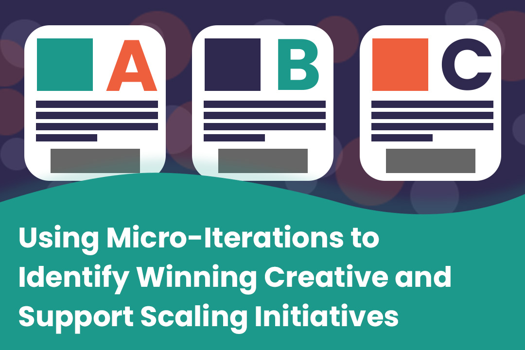 Using Micro-Iterations to Identify Winning Creative and Support Scaling Initiatives