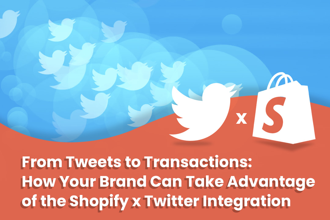 From Tweets to Transactions: How Your E-Commerce Brand Can Take Advantage of the Shopify and Twitter Integration
