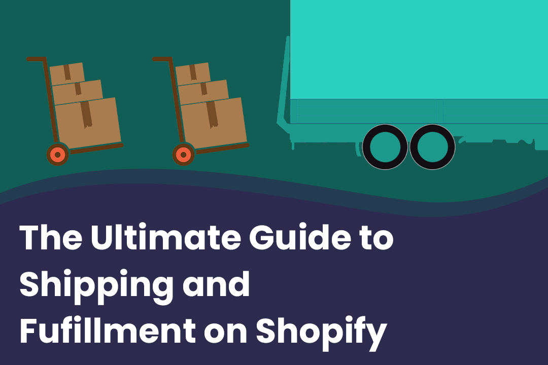 The Ultimate Guide to Shipping and Fulfillment on Shopify
