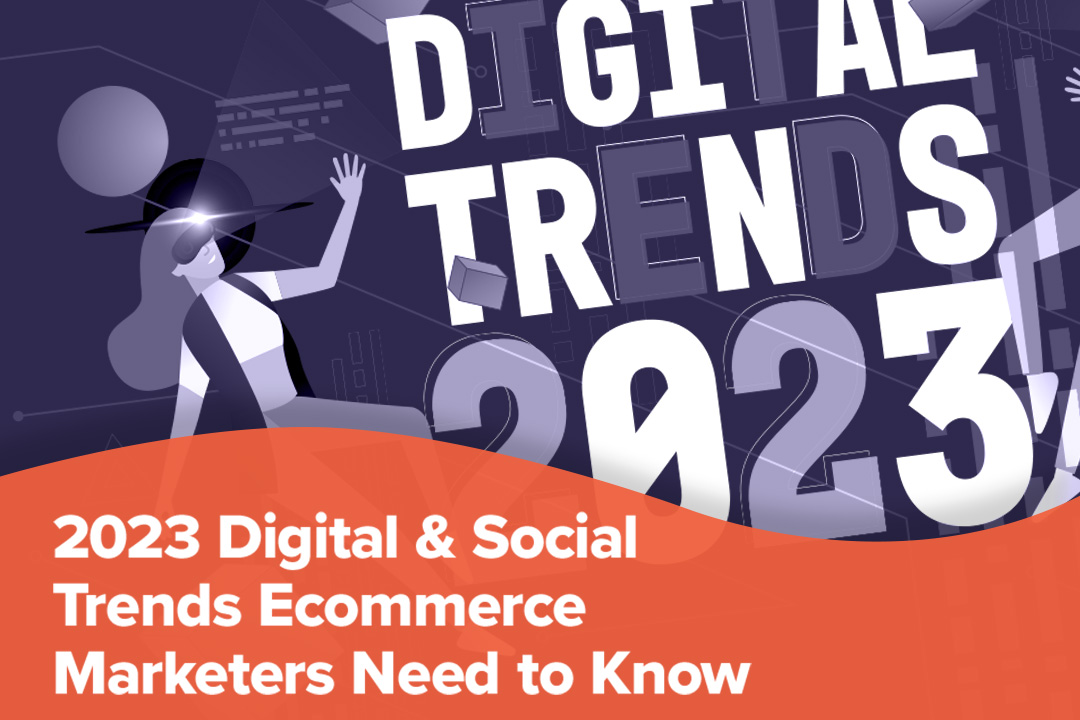 2023 Digital and Social Trends E-Commerce Marketers Need to Know