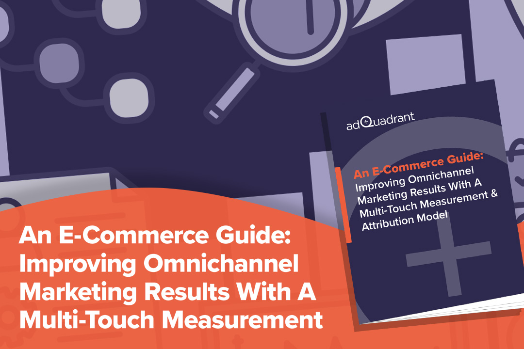 eBook: Improving Omni-Channel Marketing Results With A  Multi-Touch Measurement and Attribution Model