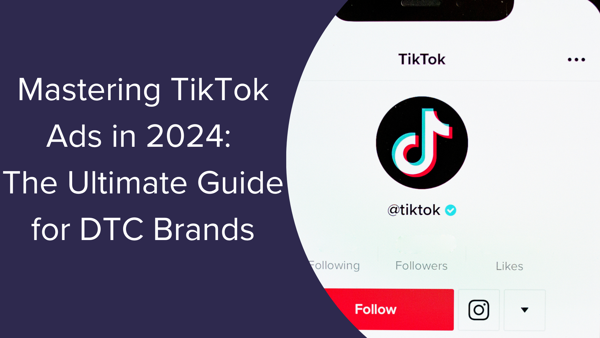 Mastering TikTok Ads in 2024: The Ultimate Guide for DTC Brands