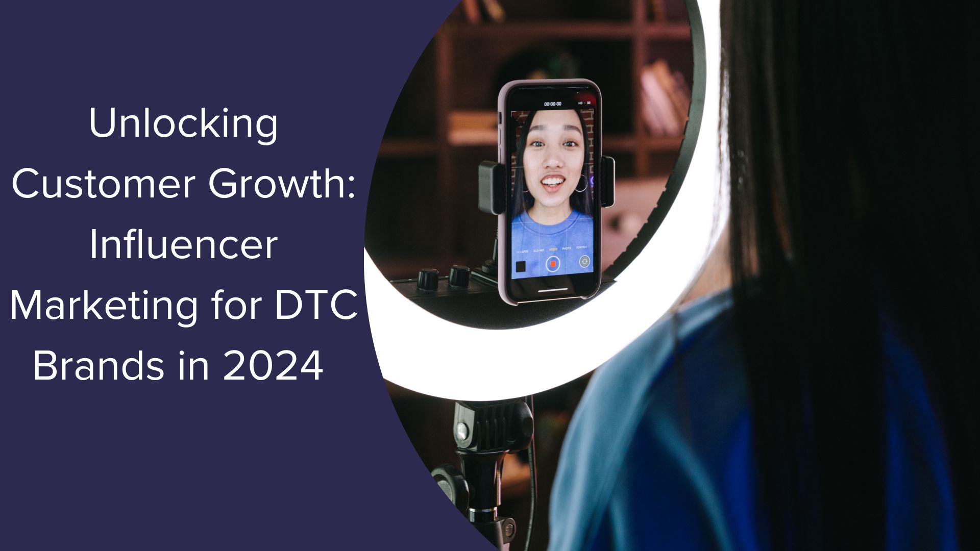 Unlocking Customer Growth: Influencer Marketing for DTC Brands in 2024