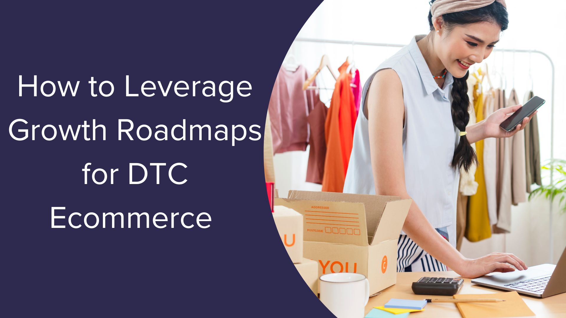 How to Leverage Growth Roadmaps for DTC Ecommerce