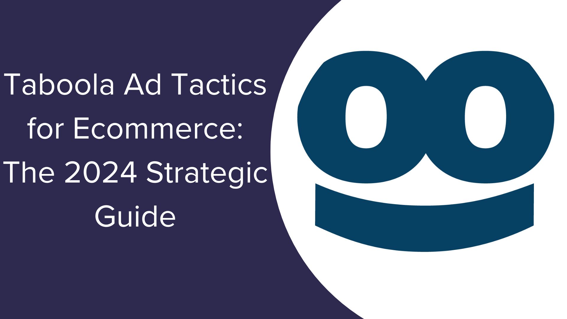 Taboola Ad Tactics for Ecommerce: The 2024 Strategic Guide
