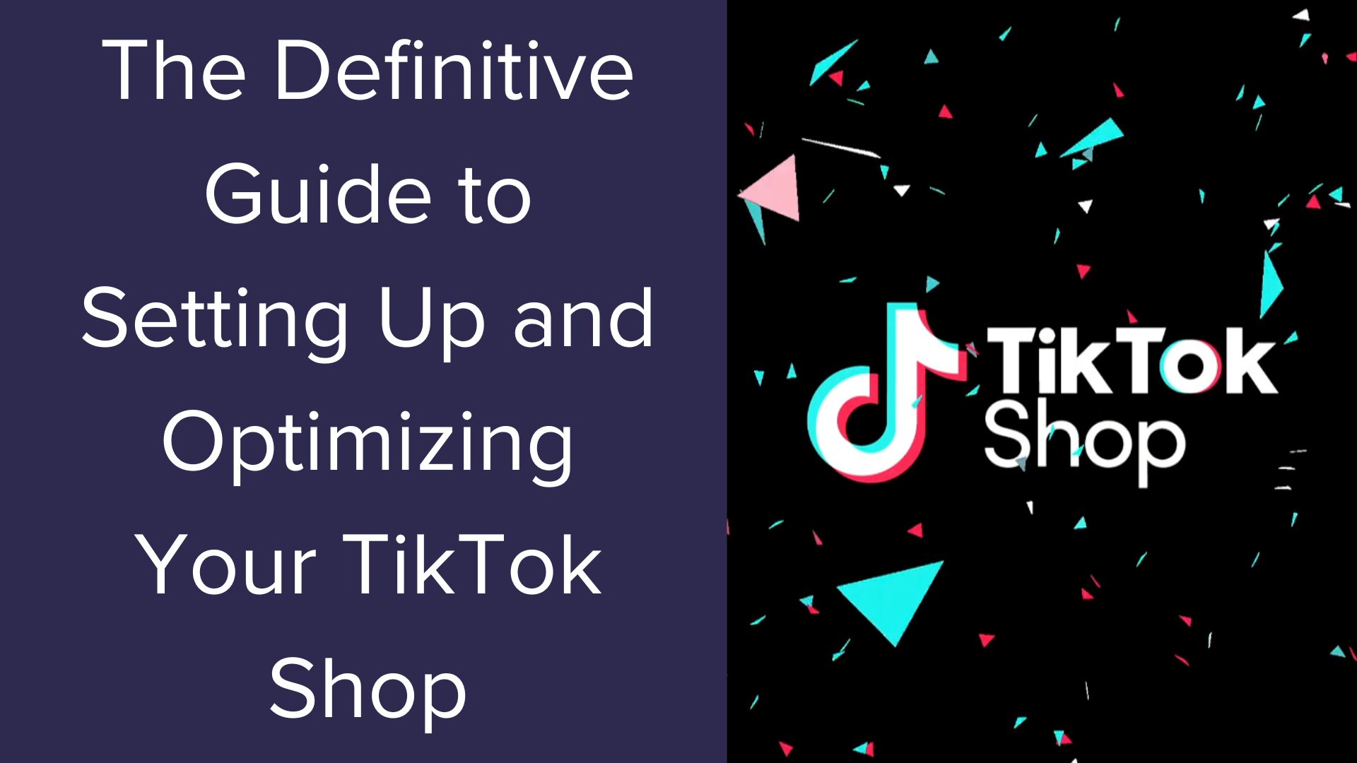 The Definitive Guide to Setting Up and Optimizing Your TikTok Shop